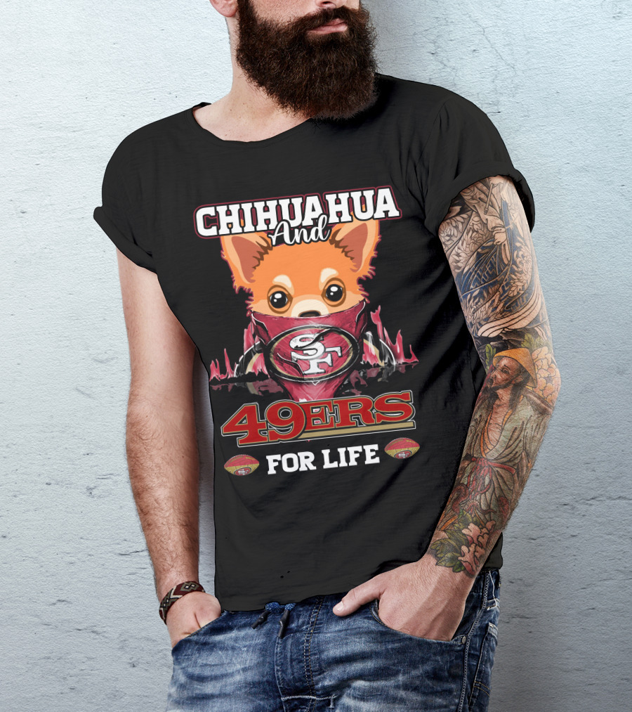 Chihuahua And 49ers For Life T-Shirt