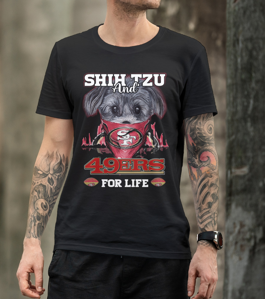 Shih Tzu And 49Ers For Life San Francisco 49Ers T-Shirt