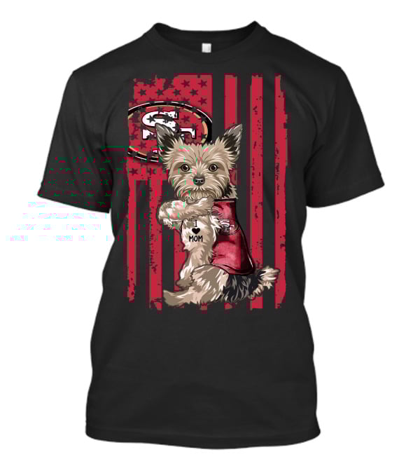 Yorkshire Terrier I Love Mom San Francisco 49ers Football Fan T-Shirt