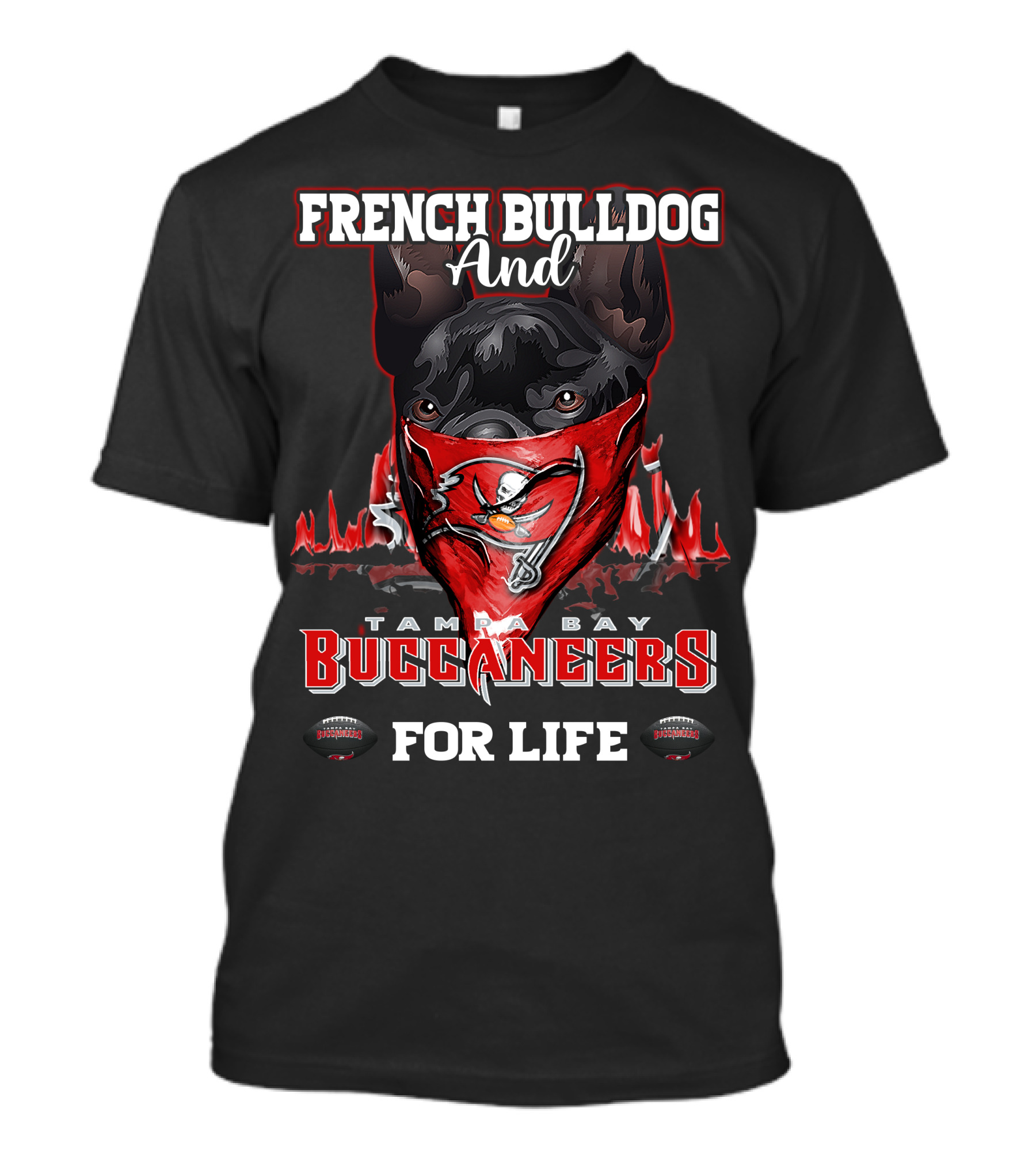 French Bulldog And Tampa Bay Buccaneers For Life T-Shirt