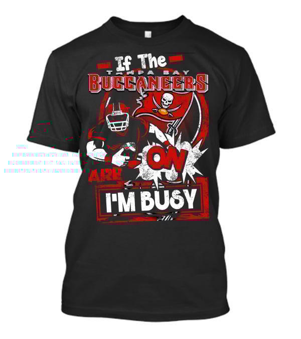 If The Tampa Bay Buccaneers Are On I'm Busy T-Shirt