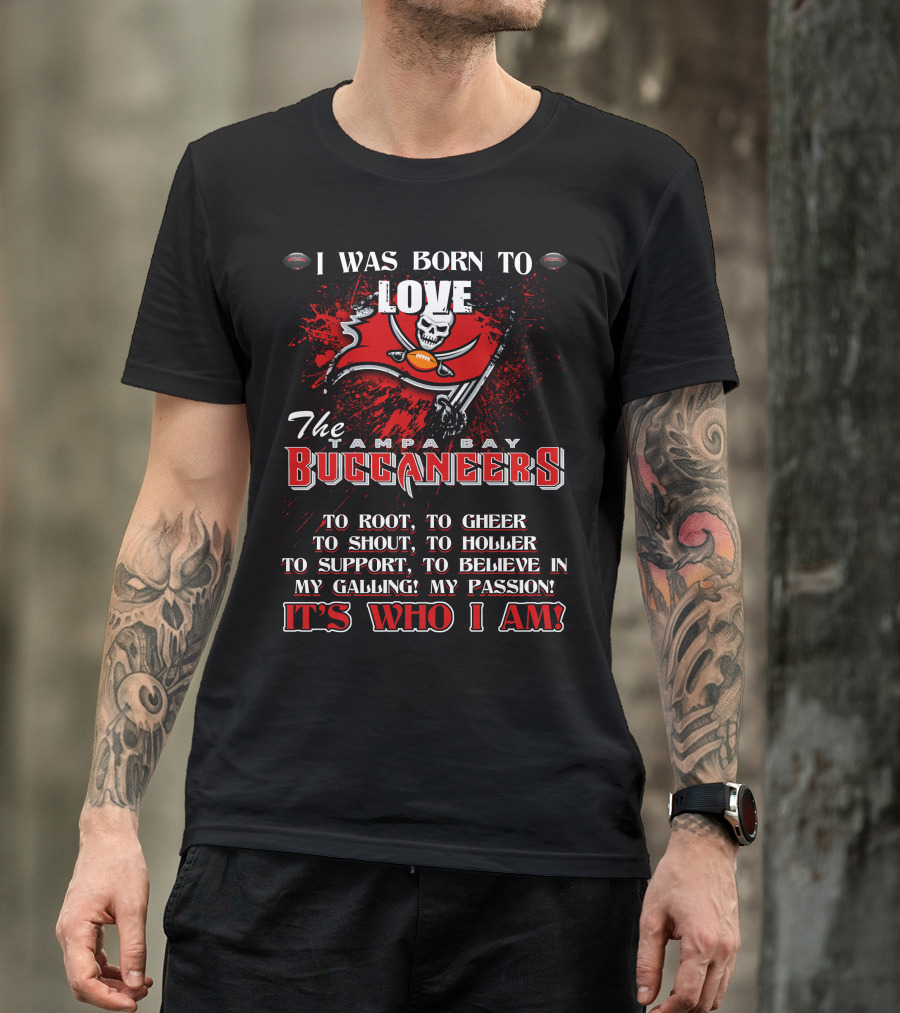 I Was Born To Love The Tampa Bay Buccaneers It's Who I Am T-Shirt