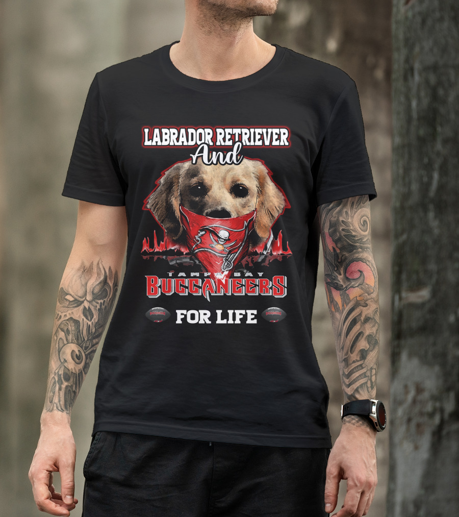 Labrador Retriever And Tampa Bay Buccaneers For Life T-Shirt