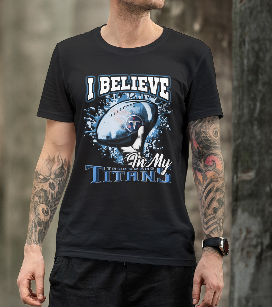 I Believe In My Tennessee Titans T-Shirt