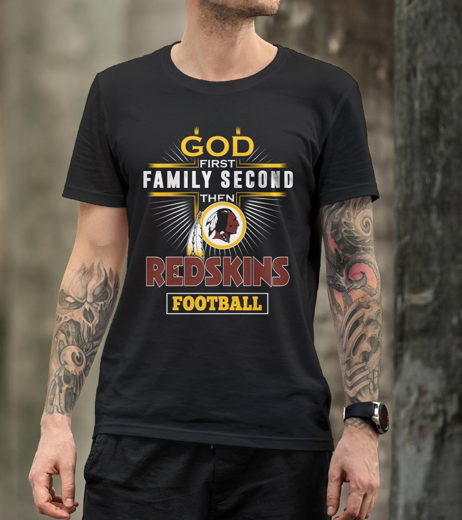 God First Family Second Then Redskins Football T-Shirt