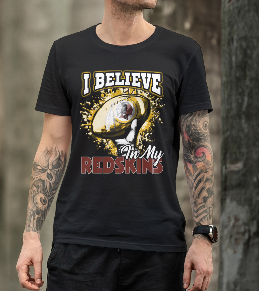 I Believe In My Redskins T-Shirt