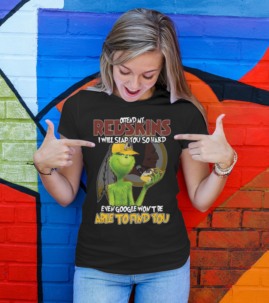 Grinch V2 Offend My Redskins I Will Slap You So Hard Even Google Won't Be Able To Find You Washington Redskins T-Shirt