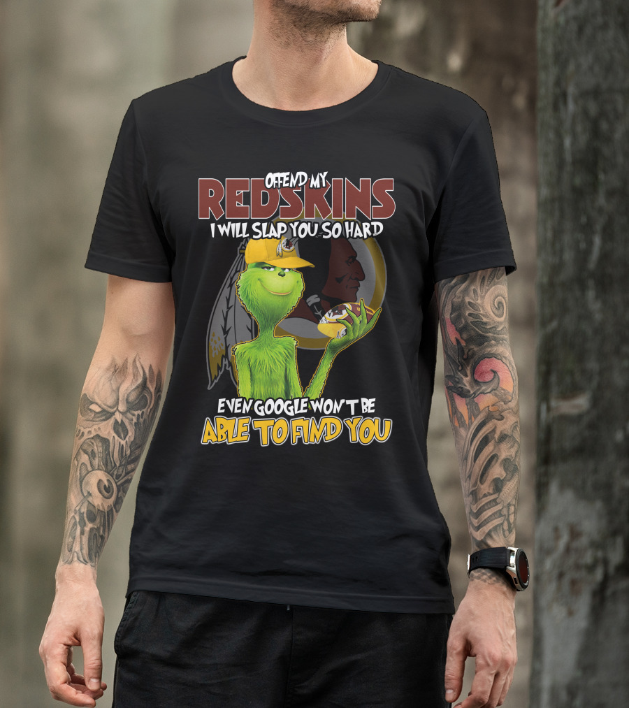 Grinch V2 Offend My Redskins I Will Slap You So Hard Even Google Won't Be Able To Find You Washington Redskins T-Shirt