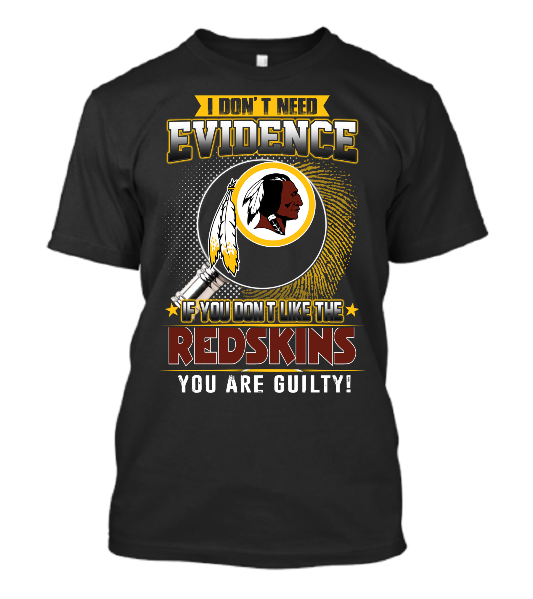 I Don’t Need Evidence If You Don’t Like The Redskins You Are Guilty T-Shirt