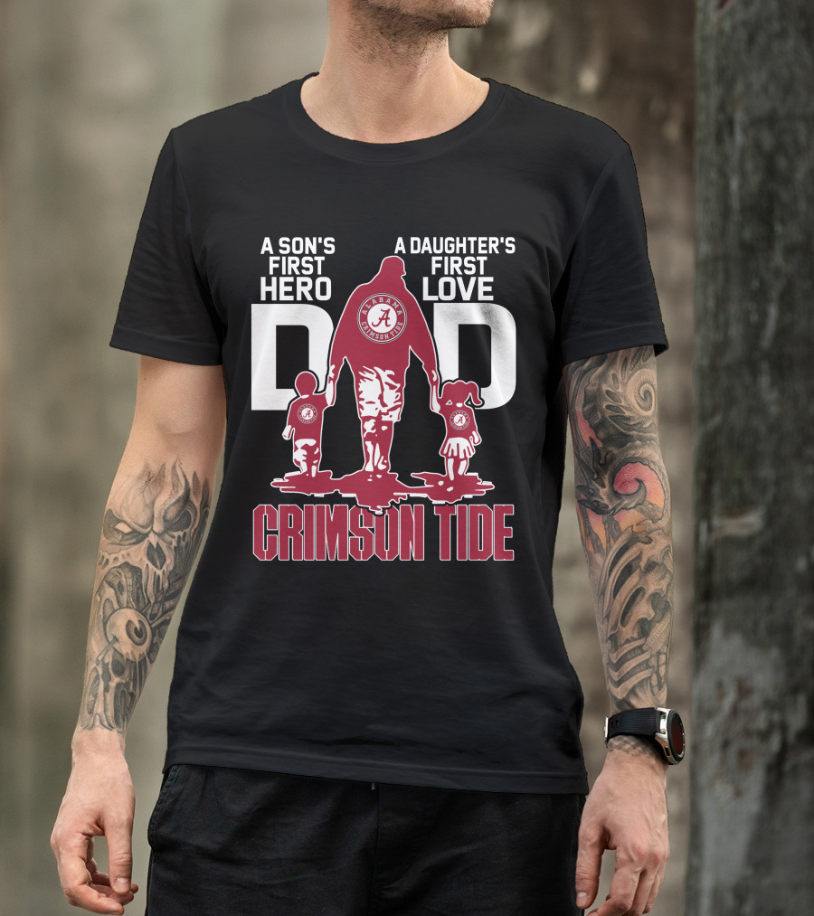 A Son's First Hero A Daughter's First Love Dad Alabama Crimson Tide T-Shirt