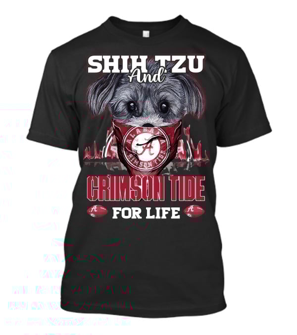 Shih Tzu And Alabama Crimson Tide For Life T-Shirt