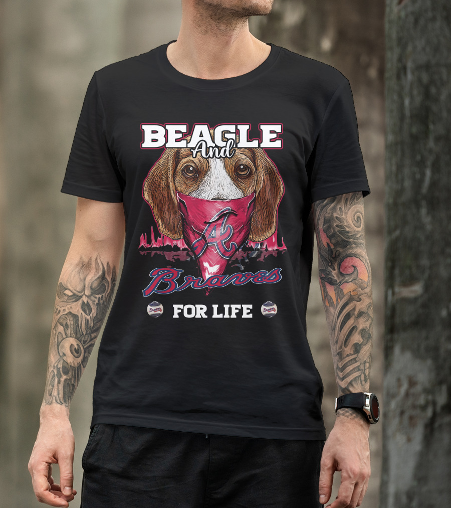 Beagle And Braves For Life Atlanta T-Shirt