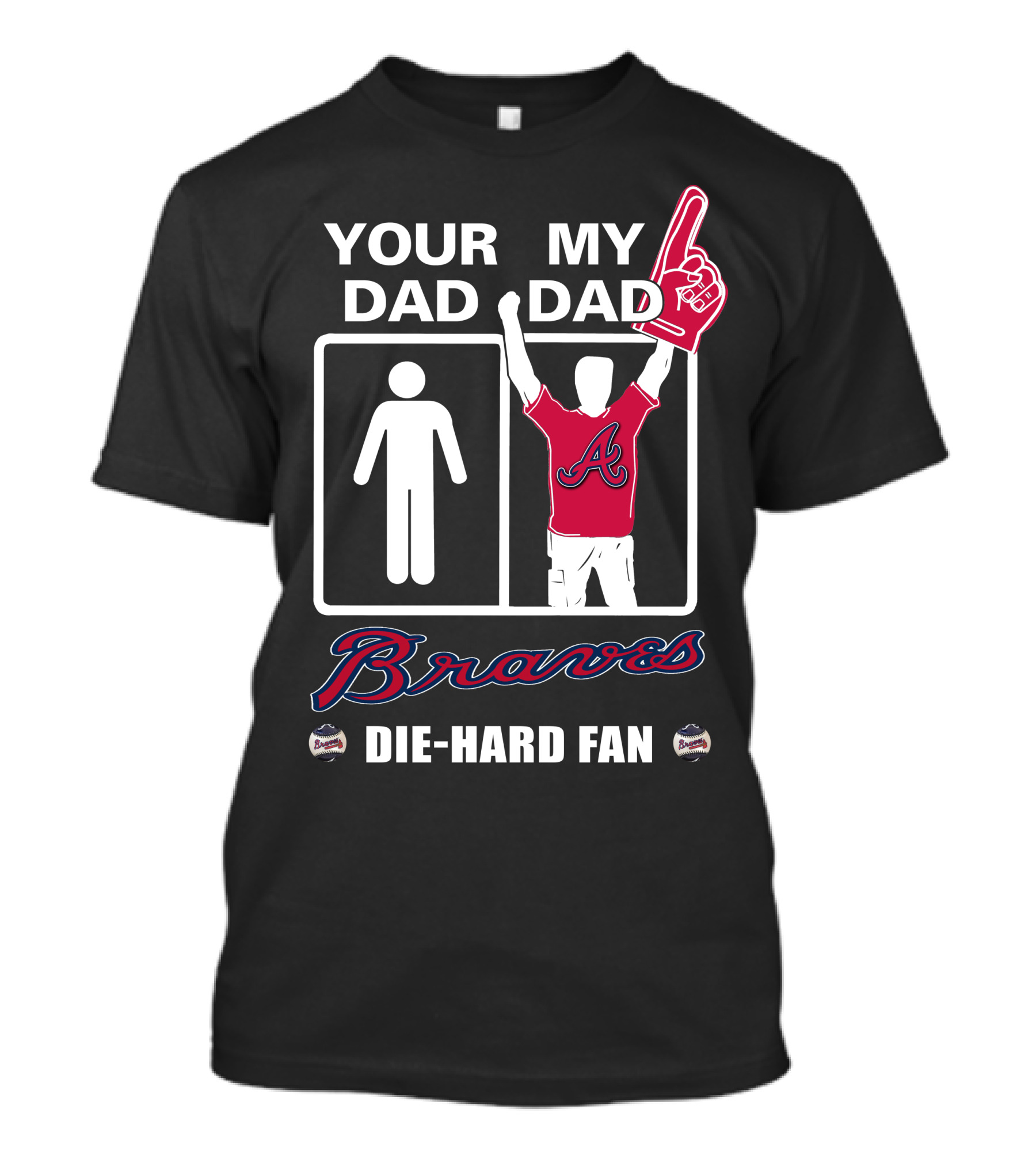 Atlanta Braves Your Dad My Dad Die-Hard Fan T-Shirt