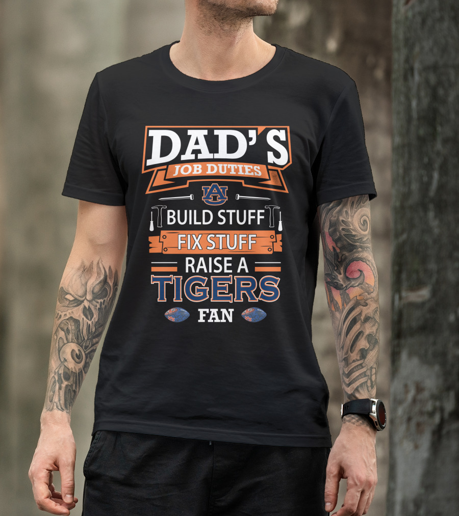 Dad's Job Duties Auburn Tigers Build Stuff Fix Stuff Raise A Tigers Fan T-Shirt