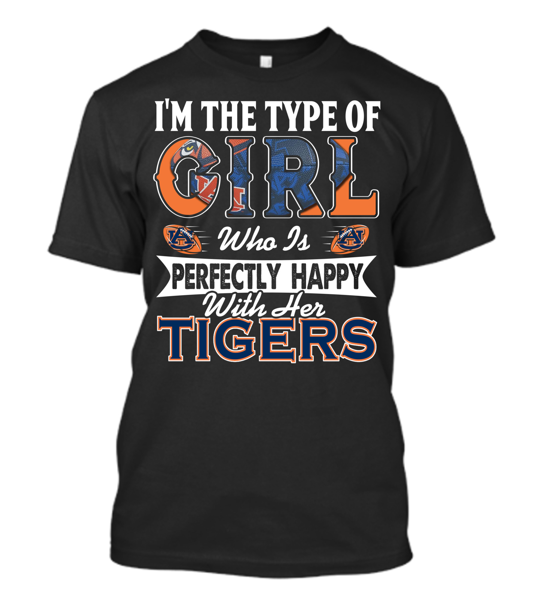 I'm The Type Of Girl Who Is Perfectly Happy With Her Auburn Tigers T-Shirt