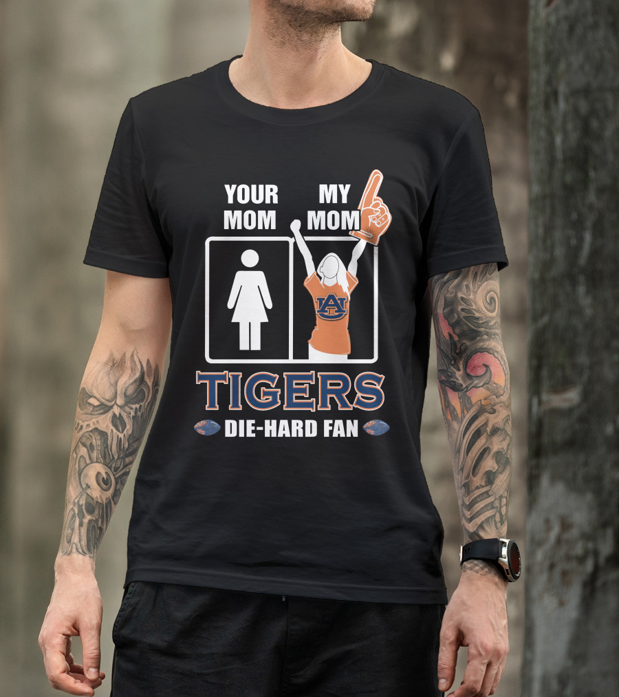Your Mom My Mom Auburn Tigers Die-Hard Fan T-Shirt