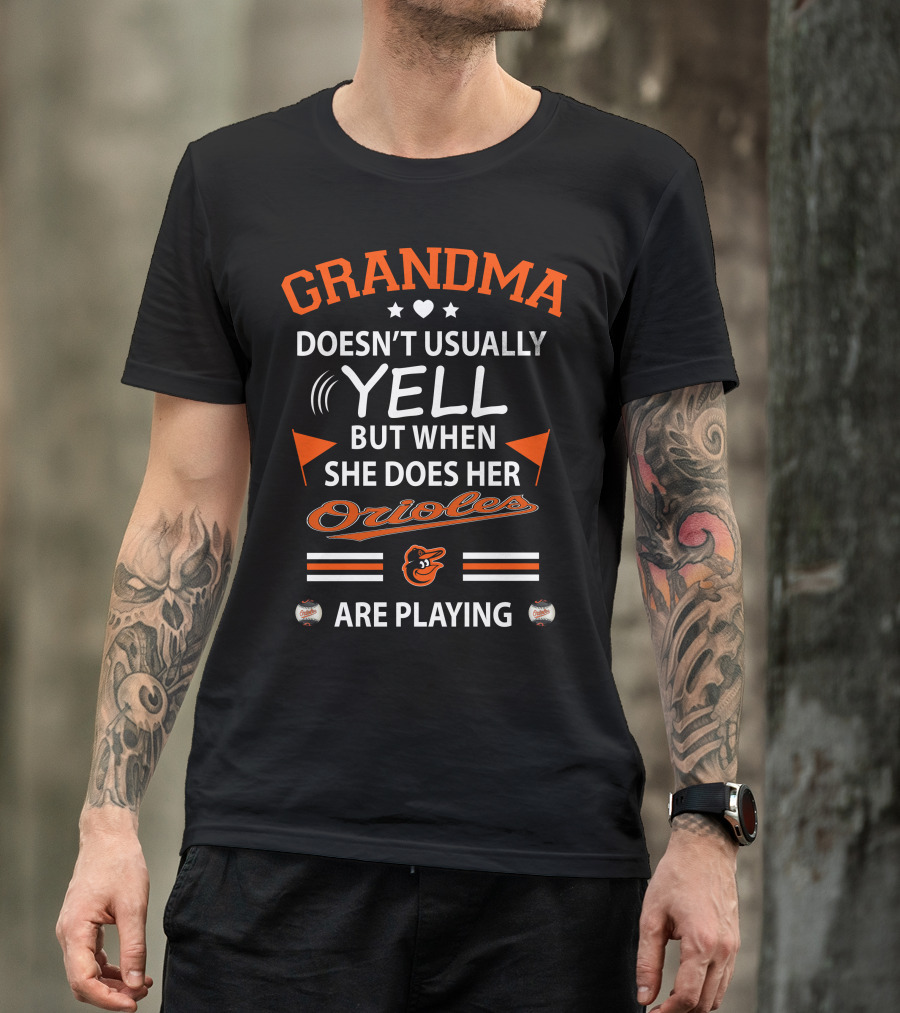 Grandma Doesn't Usually Yell But When She Does Her Orioles Are Playing T-Shirt