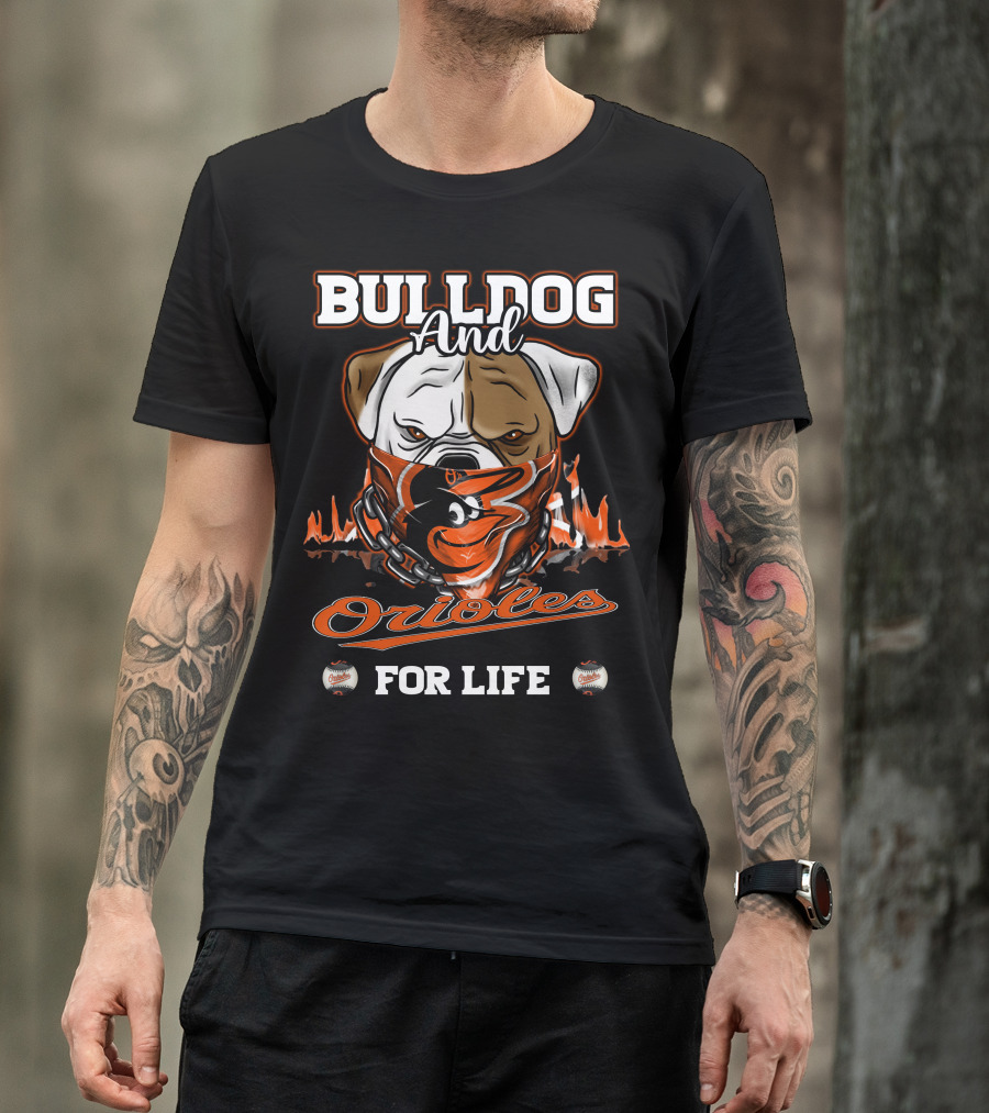 Bulldog And Orioles For Life Baltimore Orioles T-Shirt