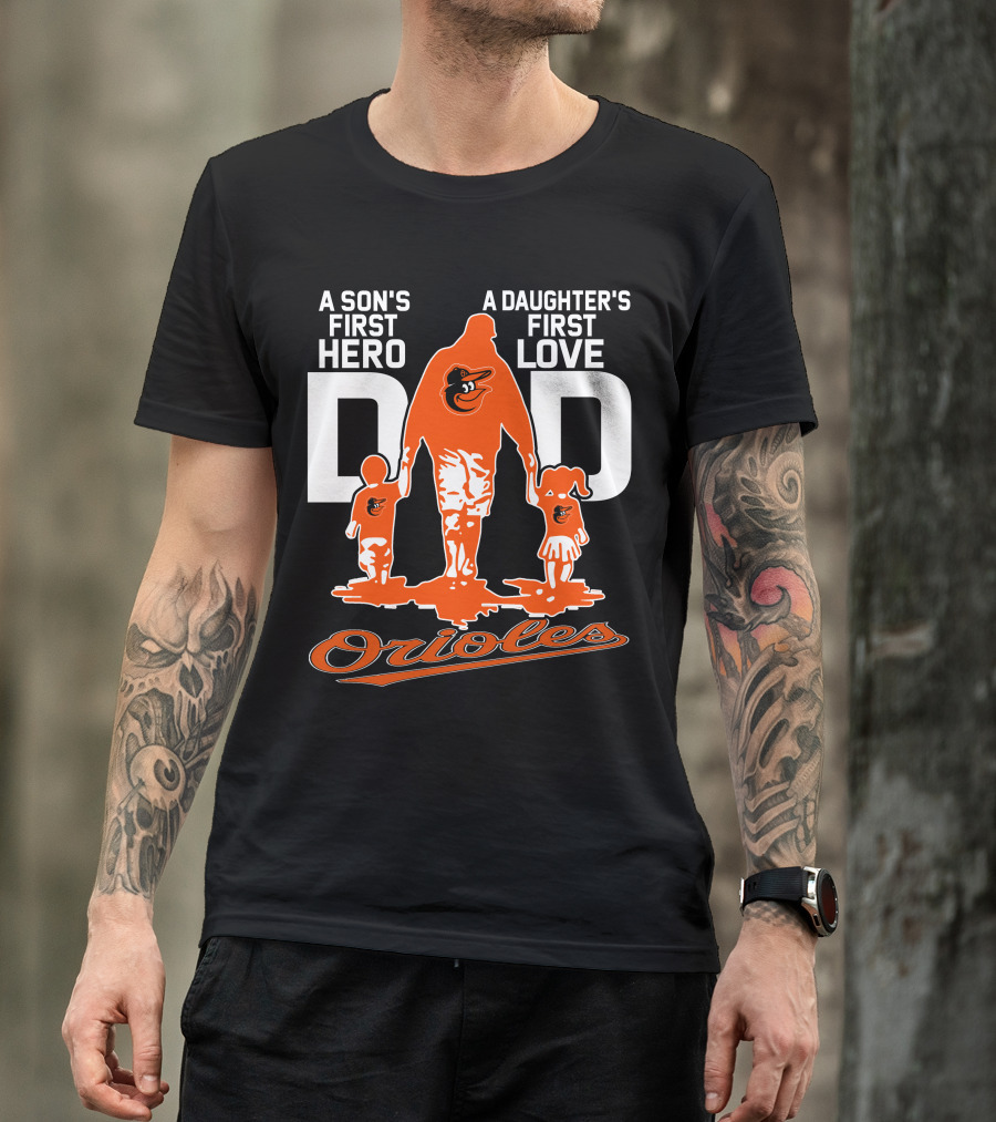 A Son's First Hero A Daughter's First Love Dad Orioles T-Shirt