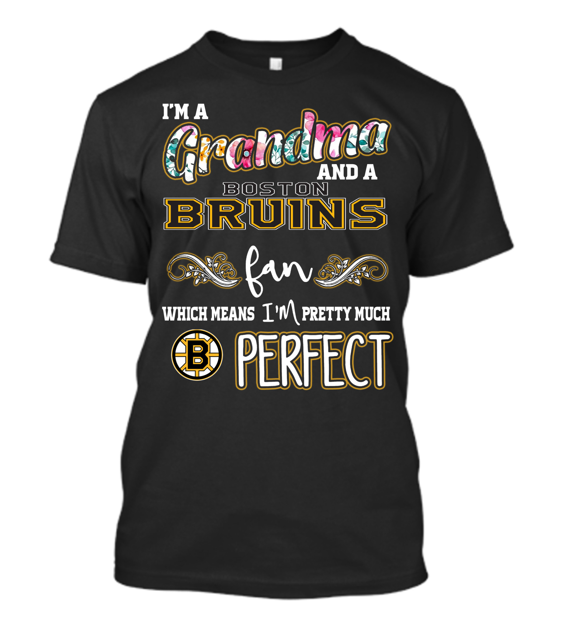 I'm A Grandma And A Boston Bruins Fan Which Means I'm Pretty Much Perfect T-Shirt