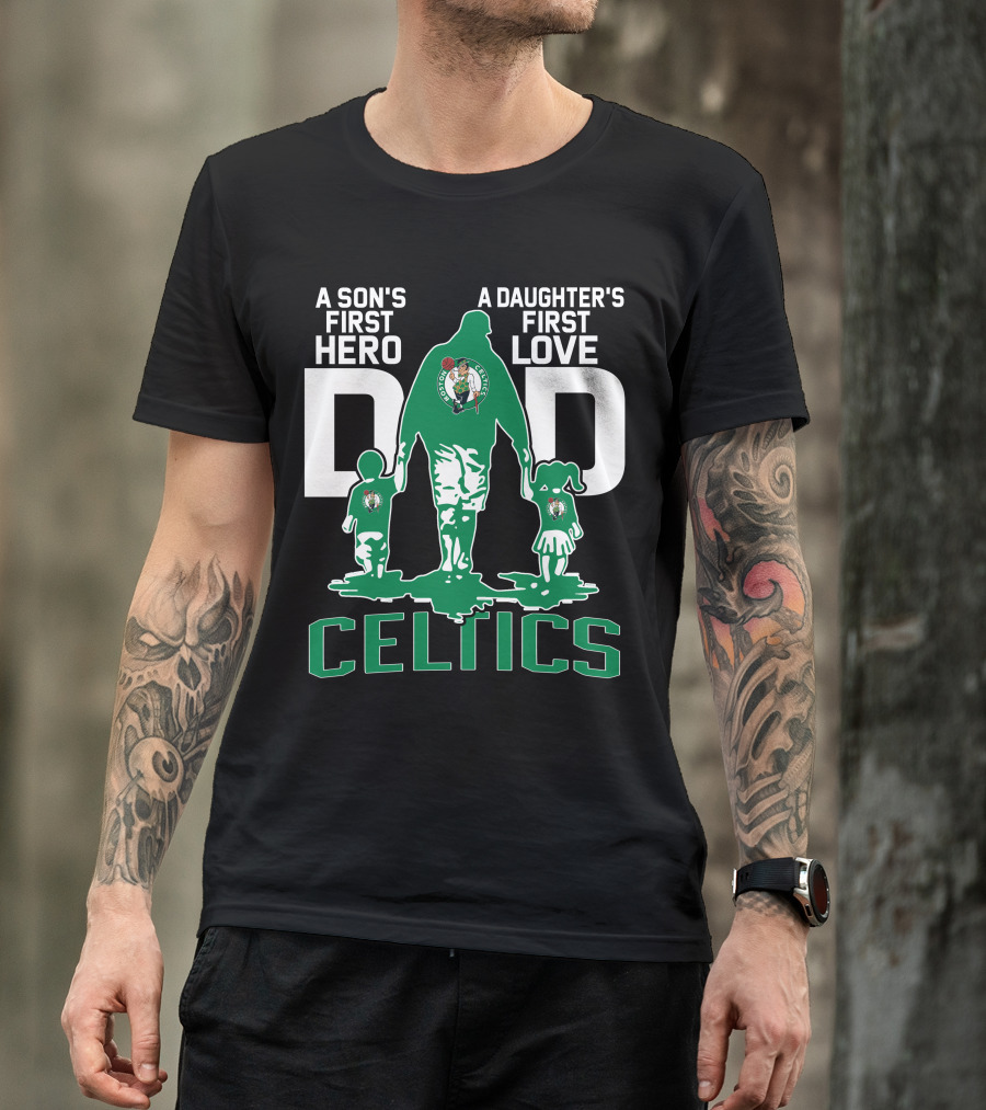 A Son's First Hero A Daughter's First Love Dad Celtics T-Shirt
