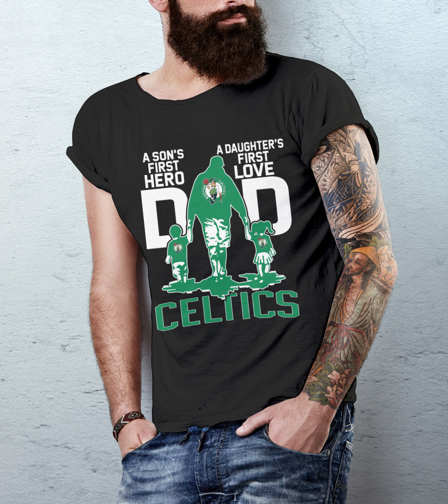 A Son's First Hero A Daughter's First Love Dad Celtics T-Shirt