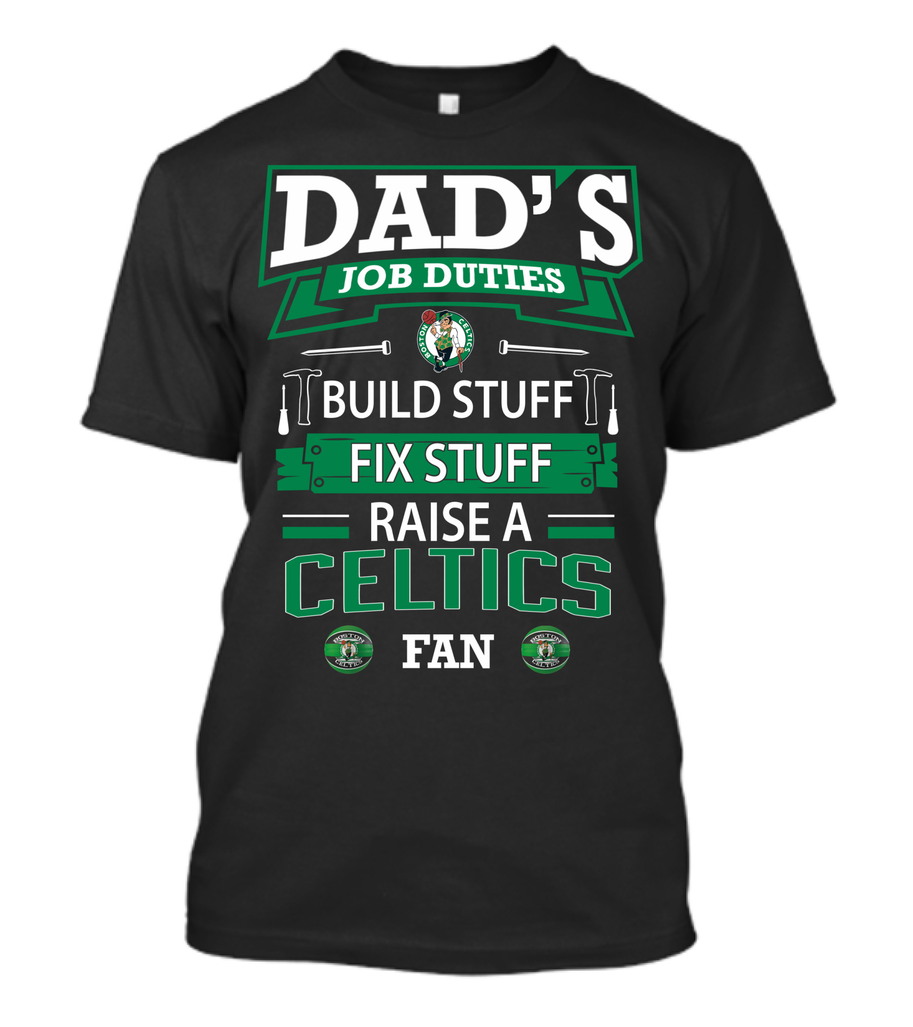 Dad's Job Duties Build Stuff Fix Stuff Raise A Boston Celtics Fan T-Shirt