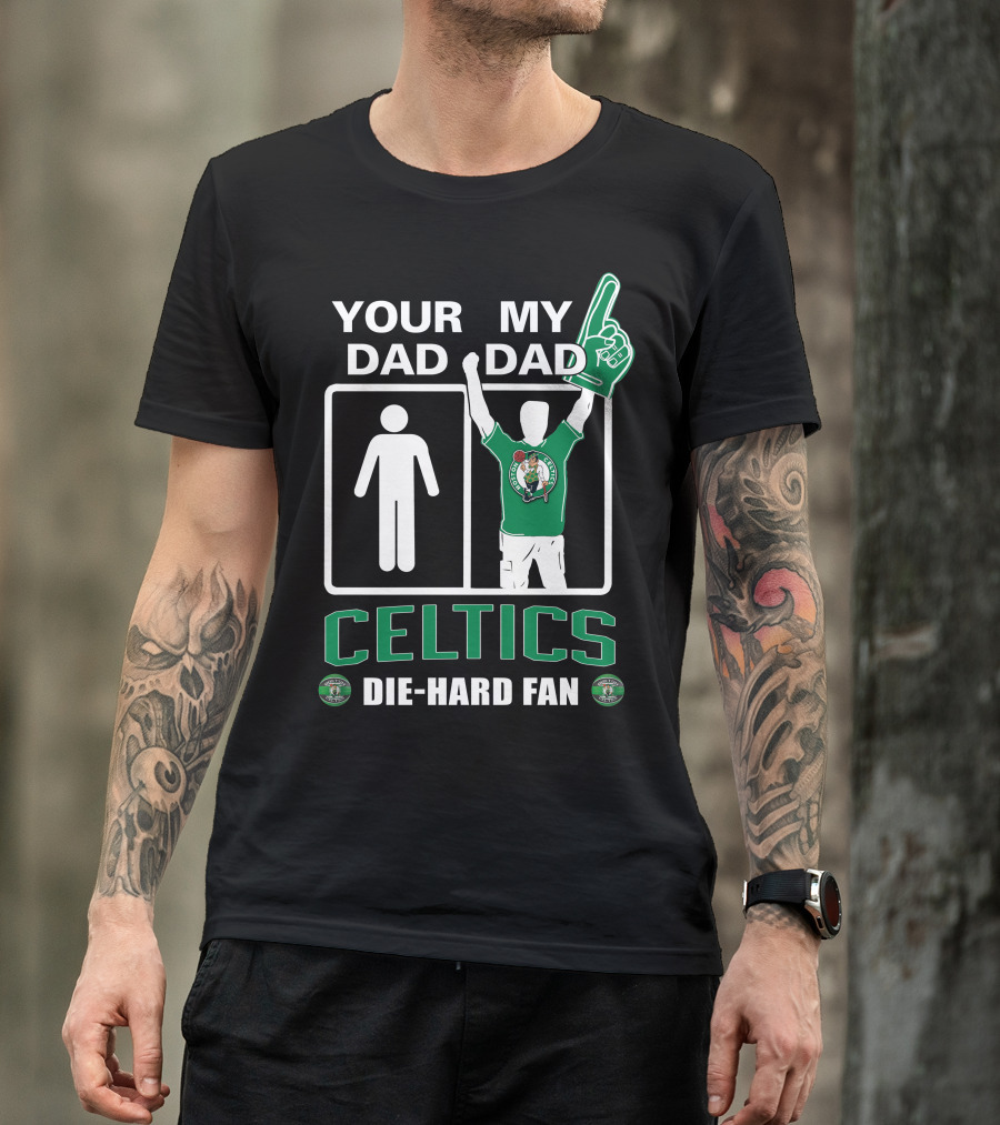 Your Dad My Dad Celtics Die-Hard Fan T-Shirt