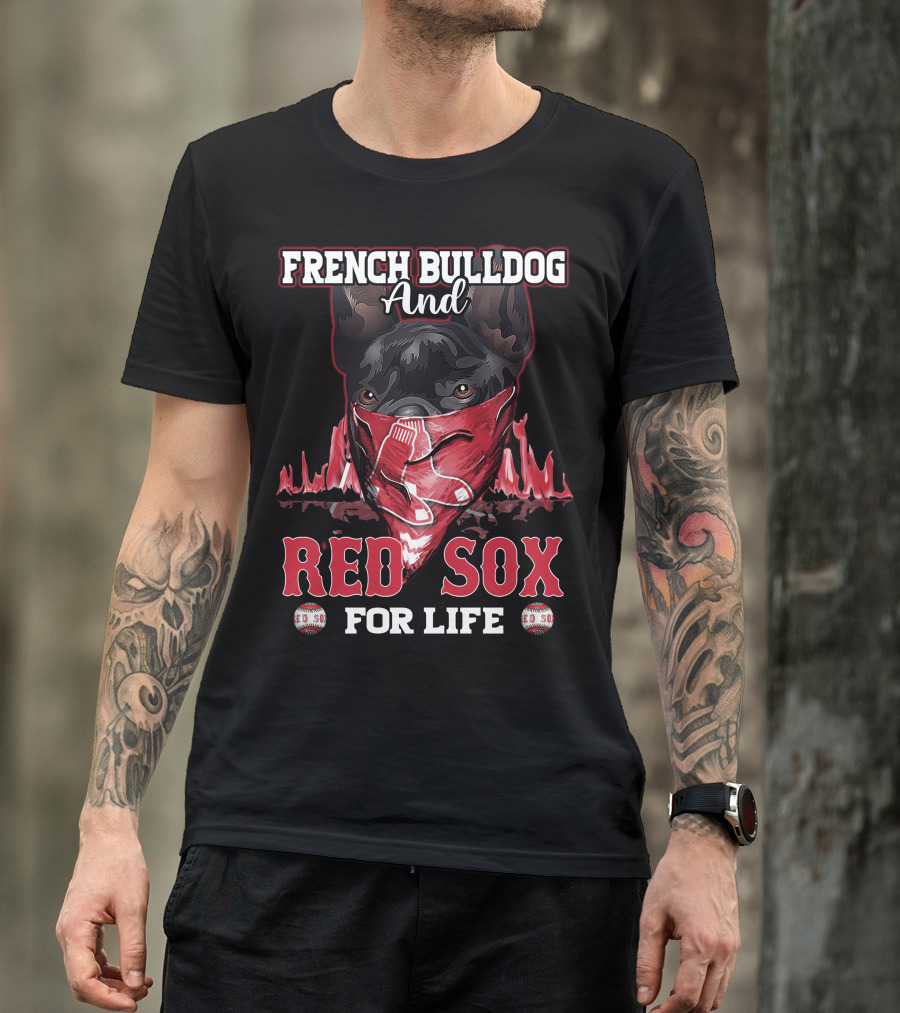 French Bulldog And Red Sox For Life Boston T-Shirt