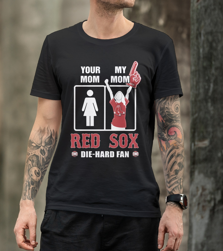 Your Mom My Mom Red Sox Die-Hard Fan T-Shirt