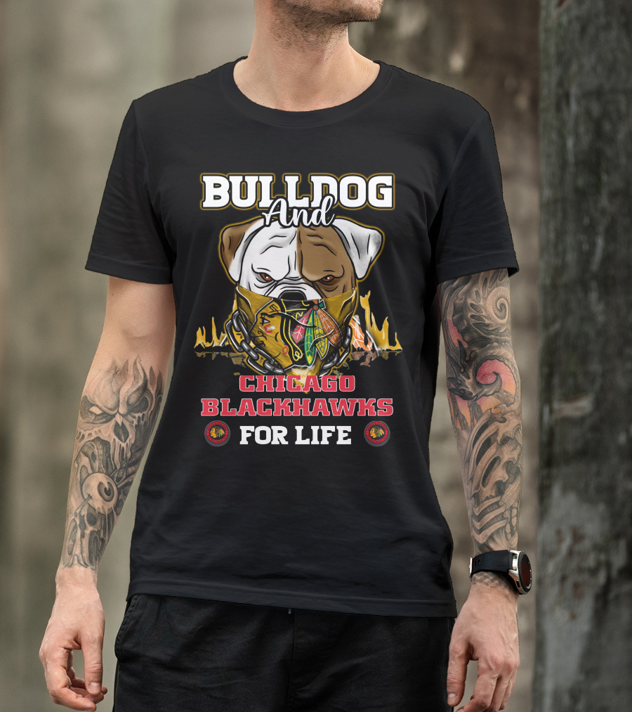 Bulldog And Chicago Blackhawks For Life T-Shirt
