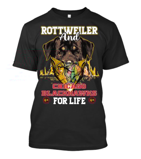 Rottweiler And Chicago Blackhawks For Life T-Shirt
