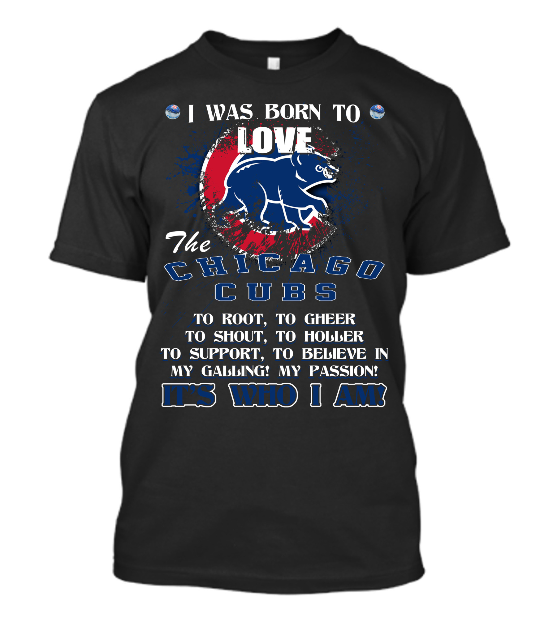 I Was Born To Love The Chicago Cubs It's Who I Am T-Shirt