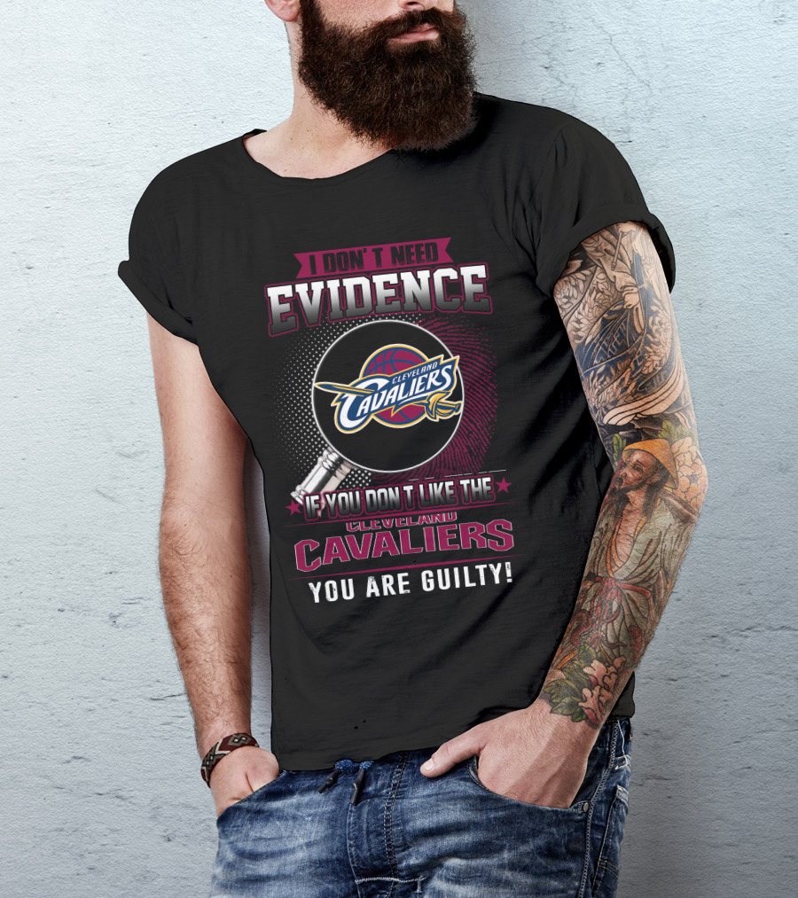 I Don't Need Evidence Cleveland Cavaliers You Are Guilty T-Shirt