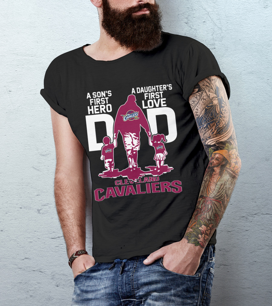 A Son's First Hero Dad A Daughter's First Love Cleveland Cavaliers T-Shirt