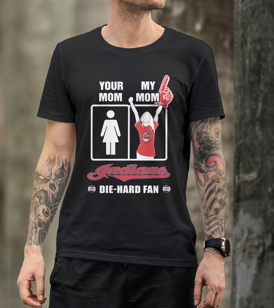 Your Mom My Mom Indians Die-Hard Fan T-Shirt