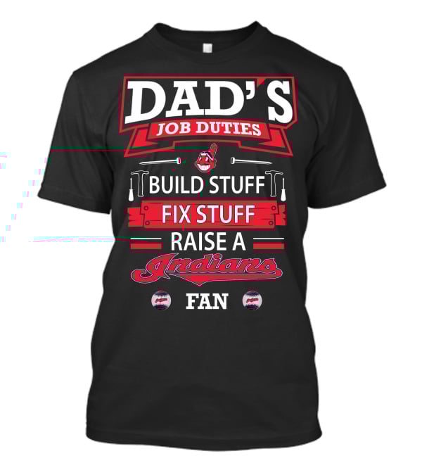 Dad's Job Duties Build Stuff Fix Stuff Raise A Cleveland Indians Fan T-Shirt