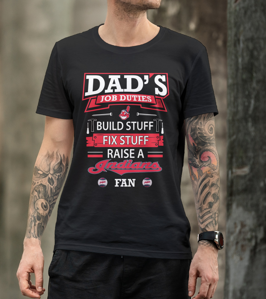Dad's Job Duties Build Stuff Fix Stuff Raise A Cleveland Indians Fan T-Shirt