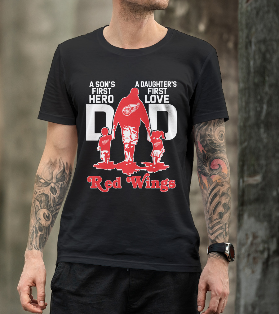 A Son's First Hero A Daughter's First Love Dad Detroit Red Wings T-Shirt