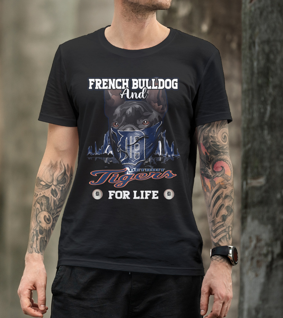 French Bulldog And Detroit Tigers For Life T-Shirt