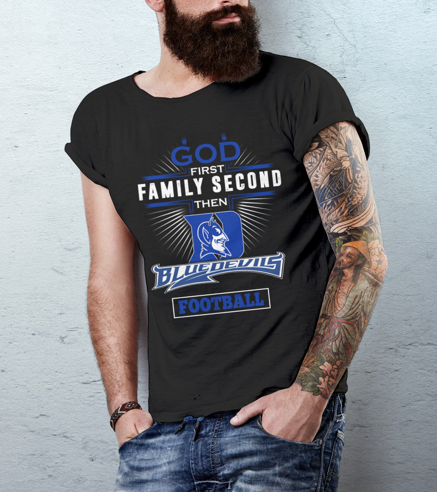 God First Family Second Then Duke Blue Devils Football T-Shirt
