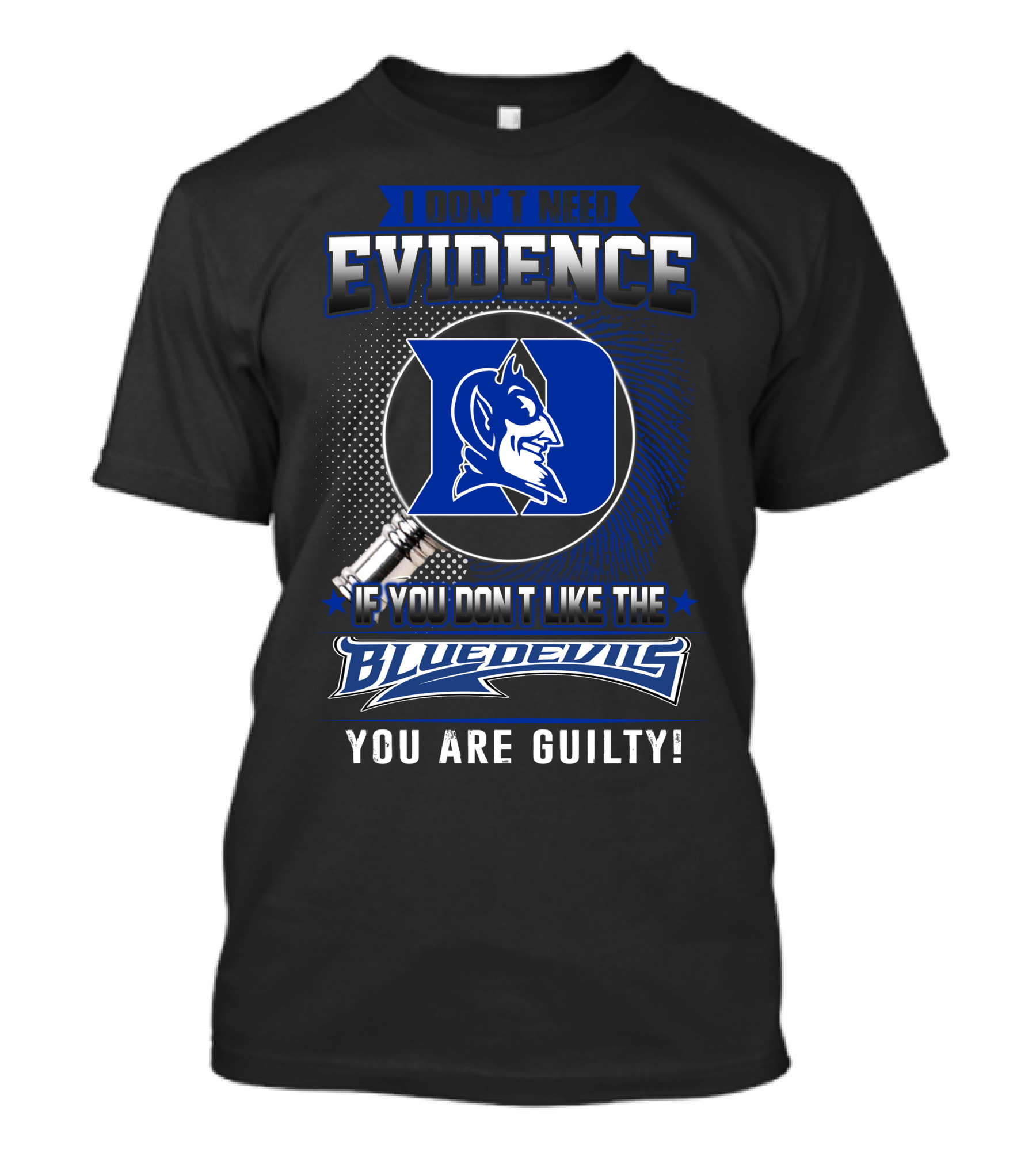 I Don't Need Evidence If You Don’t Like The Duke Blue Devils You Are Guilty T-Shirt