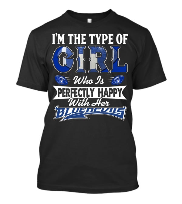 I'm The Type Of Girl Who Is Perfectly Happy With Her Blue Devils T-Shirt