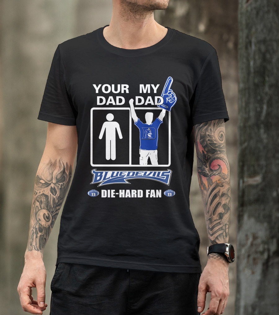 Your Dad My Dad Blue Devils Die-Hard Fan T-Shirt