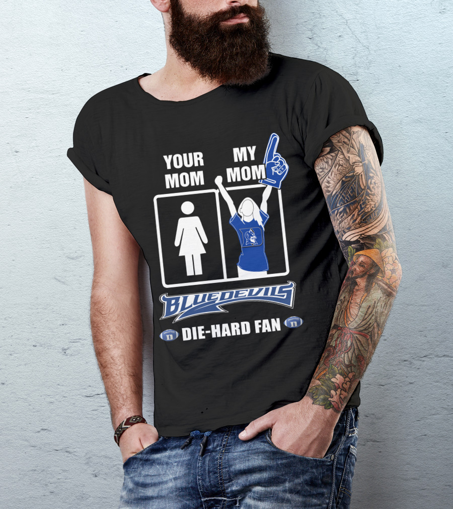 Your Mom My Mom Blue Devils Die-Hard Fan T-Shirt