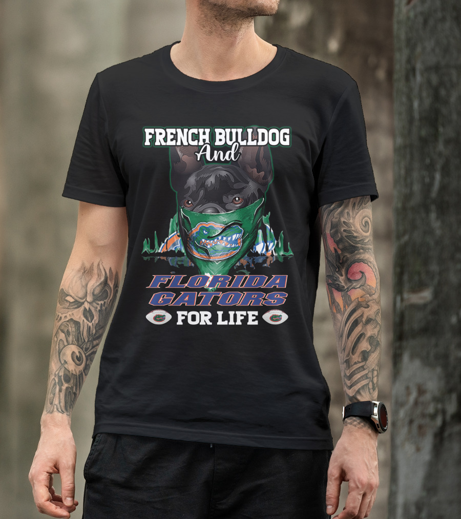French Bulldog And Florida Gators For Life T-Shirt