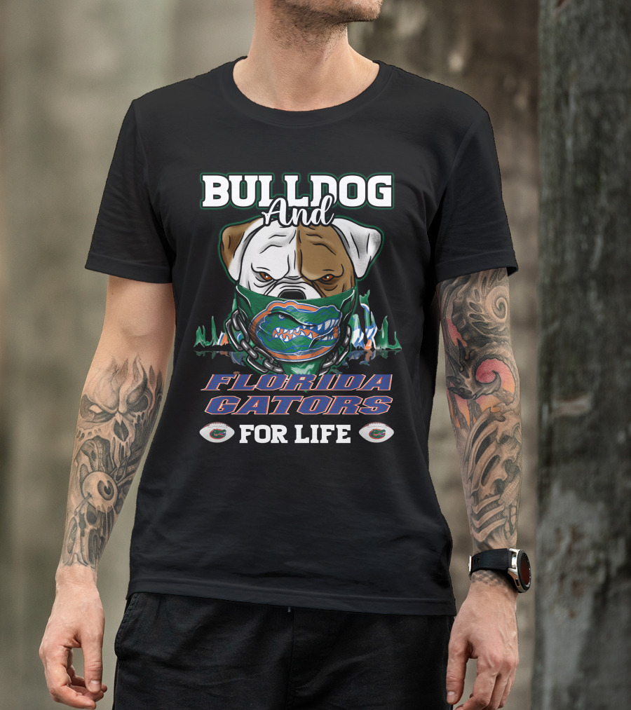 Bulldog And Florida Gators For Life T-Shirt