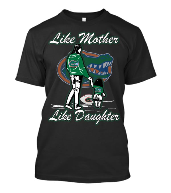 Like Mother Like Daughter Florida Gators T-Shirt