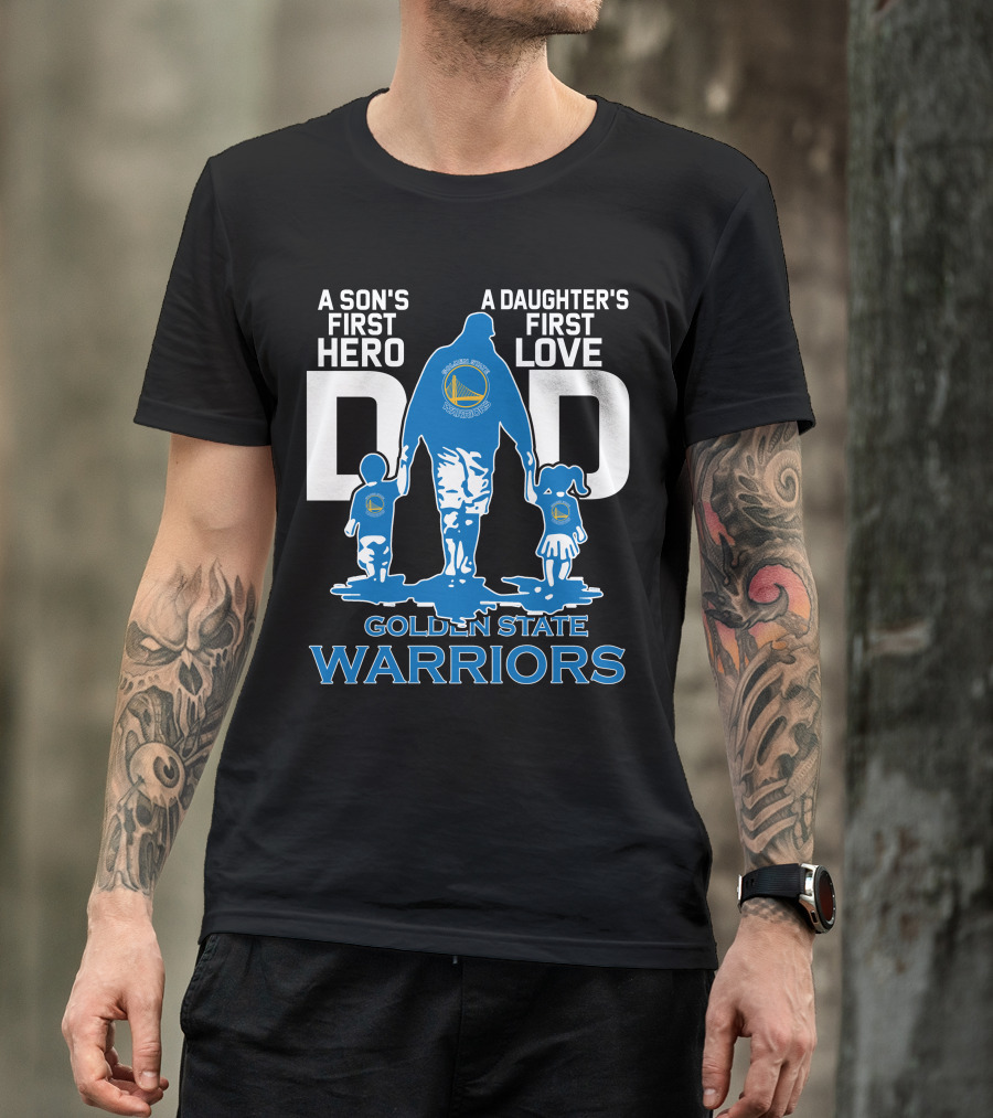A Son's First Hero A Daughter's First Love Dad Golden State Warriors T-Shirt