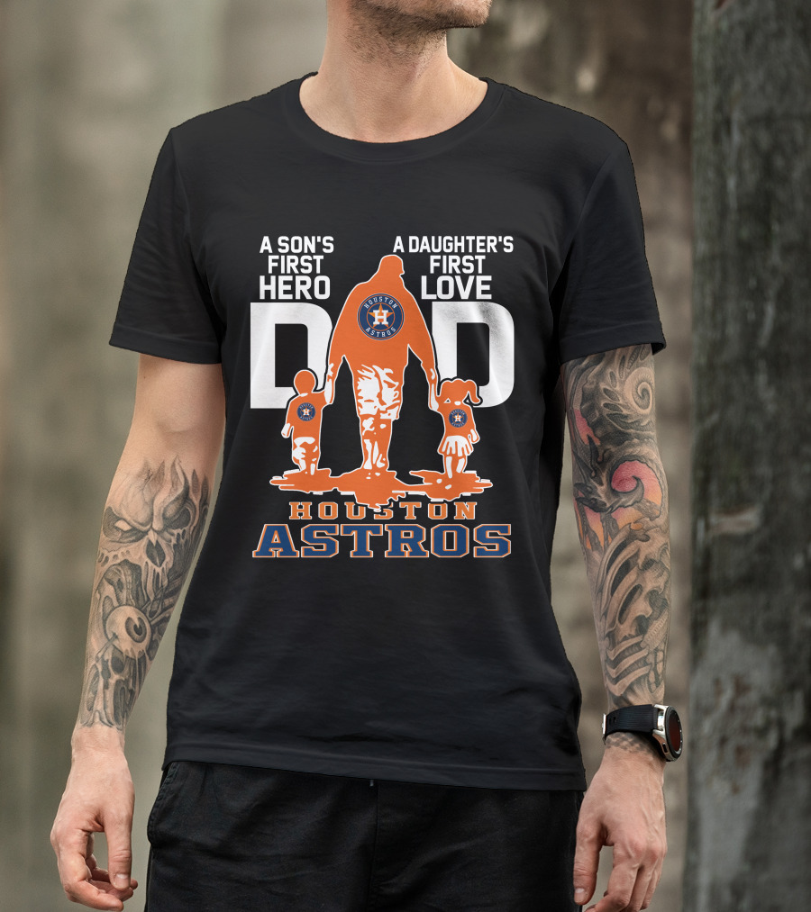 A Son's First Hero A Daughter's First Love Dad Houston Astros T-Shirt
